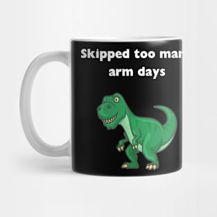 skipped to many arm days, trex, gym, funny, workout, muscle Mug